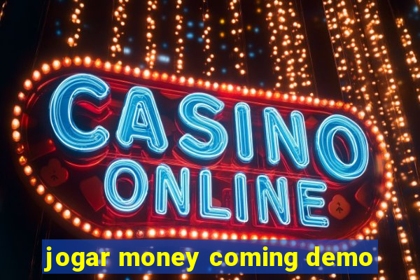 jogar money coming demo